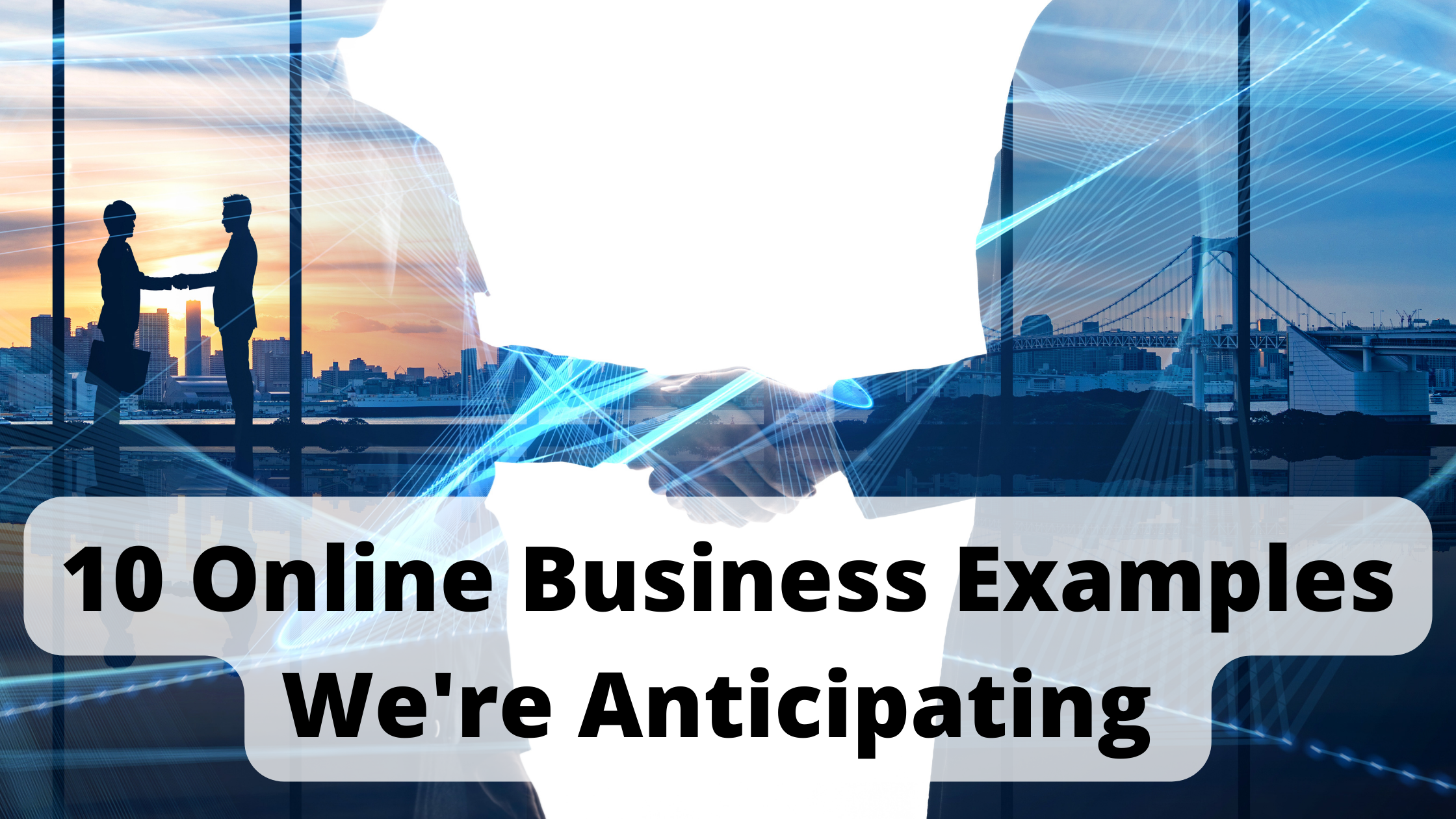 10 Online Business Examples We're Anticipating