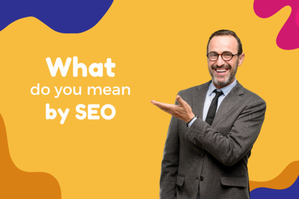 What do you mean by SEO?