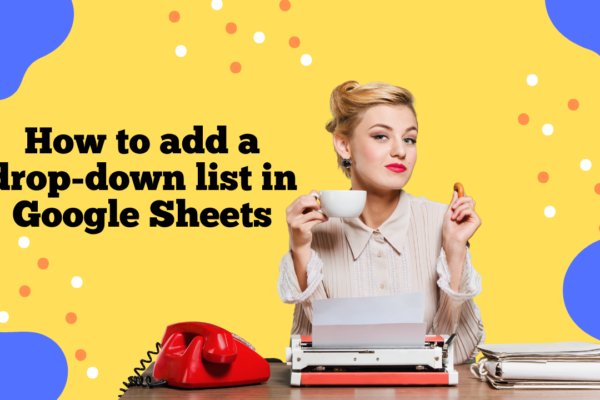 How to add a drop-down list in Google Sheets