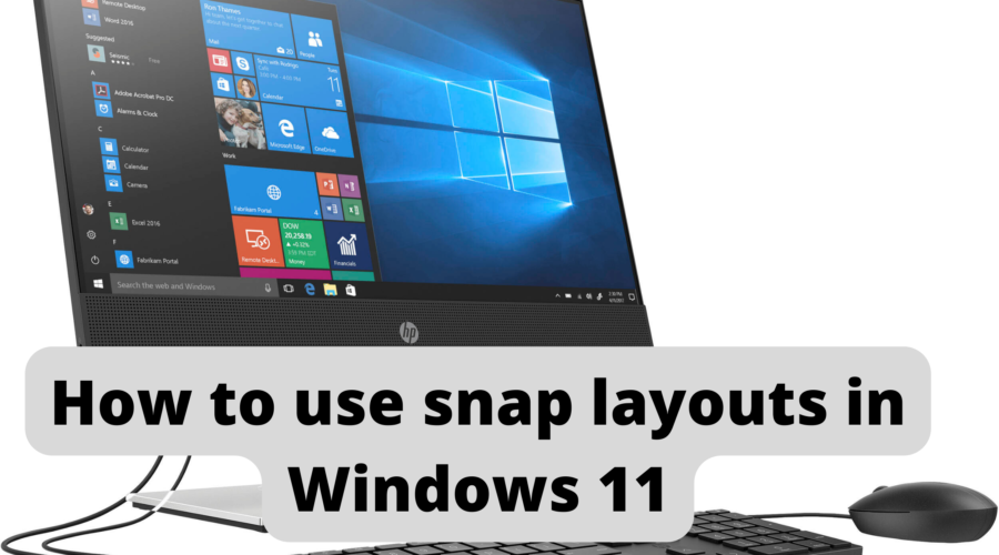 How to use snap layouts in Windows 11