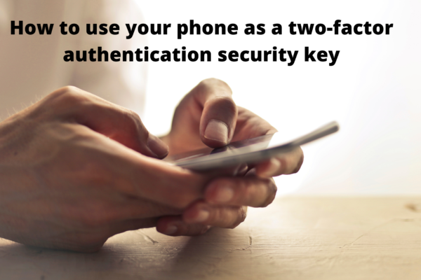 How to use your phone as a two-factor authentication security key
