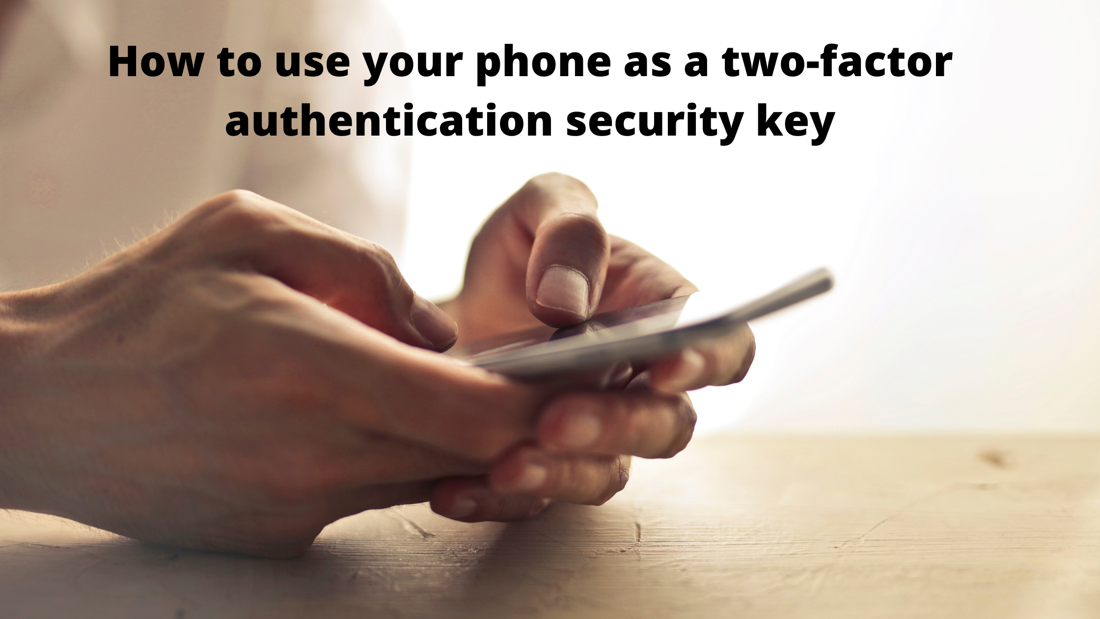 How to use your phone as a two-factor authentication security key