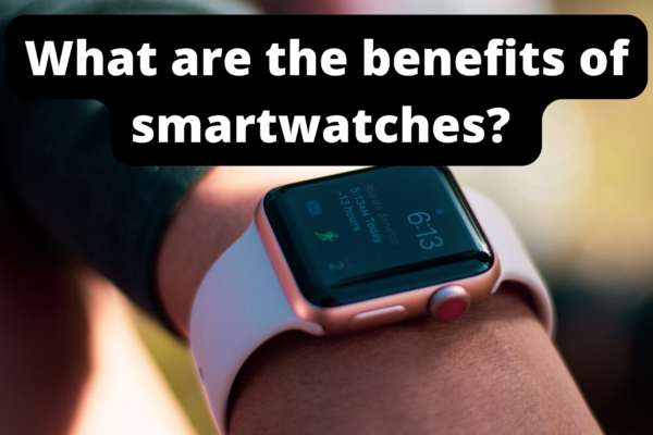 What are the benefits of smartwatches?