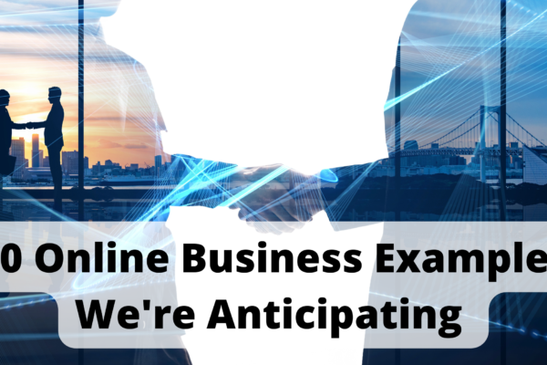 10 Online Business Examples We’re Anticipating
