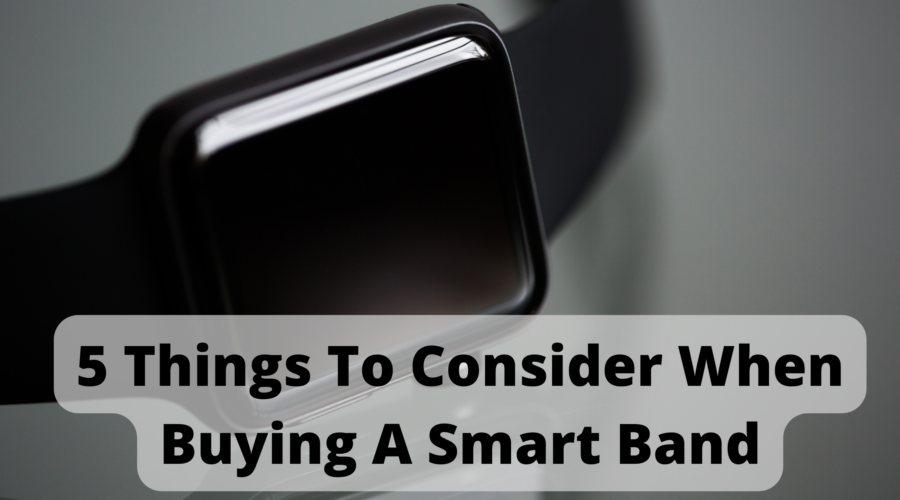 5 Things To Consider When Buying A Smart Band