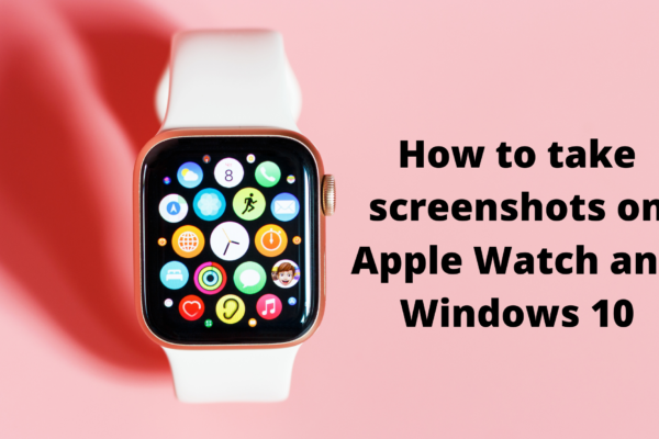 How to take screenshots on Apple Watch and Windows 10