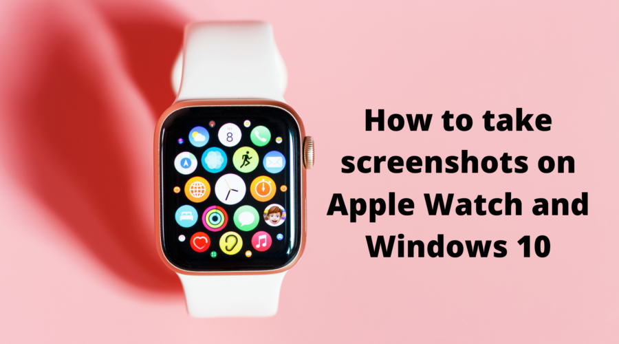 How to take screenshots on Apple Watch and Windows 10