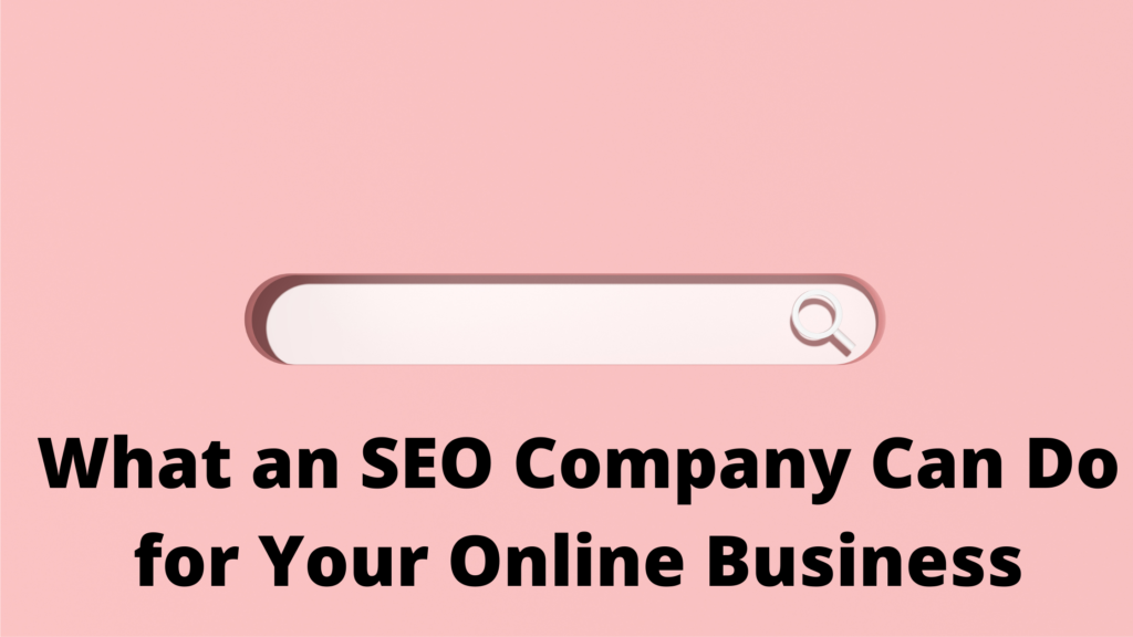 What an SEO Company Can Do for Your Online Business