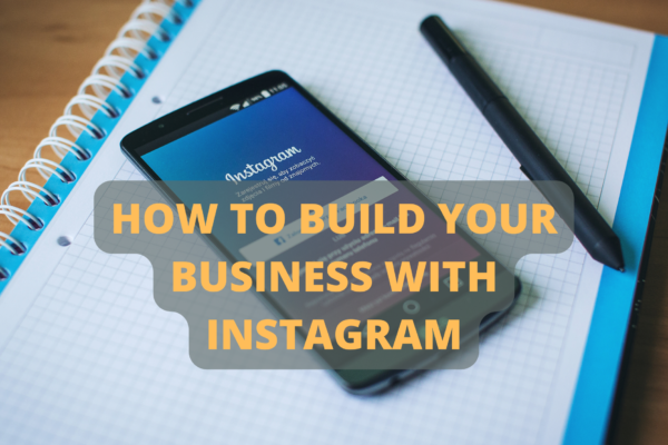 How to Build Your Business With Instagram