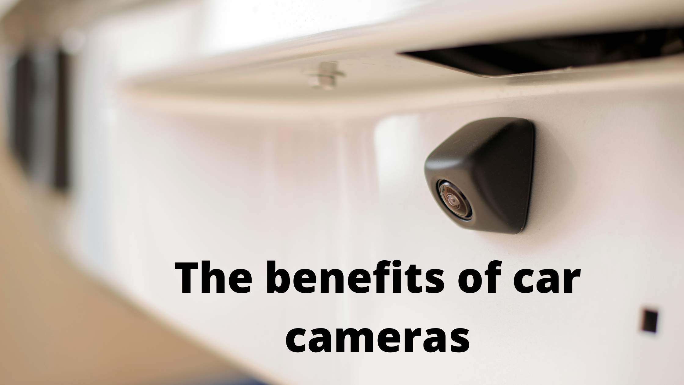 The benefits of car cameras