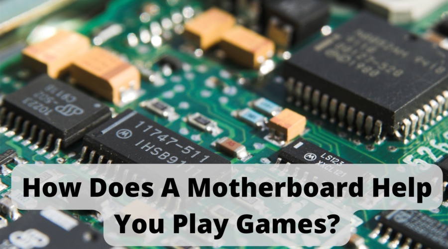 How Does A Motherboard Help You Play Games?