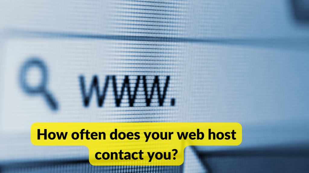 How often does your web host contact you?